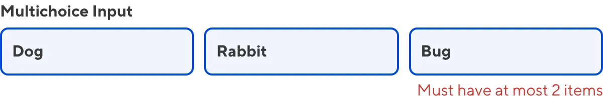 The Multichoice Input A screenshot of the Multichoice Input in the Data Editor shows an error message as the value contains too many items.
