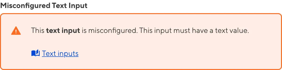 A misconfigured Text Input A screenshot of a misconfigured Text input in the Data Editor shows an orange warning box.
