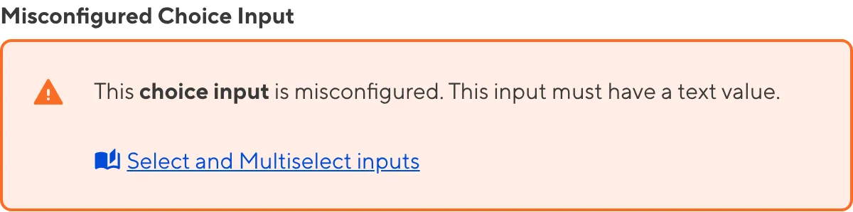 A misconfigured Choice Input A screenshot of a misconfigured Choice input in the Data Editor shows an orange warning box.