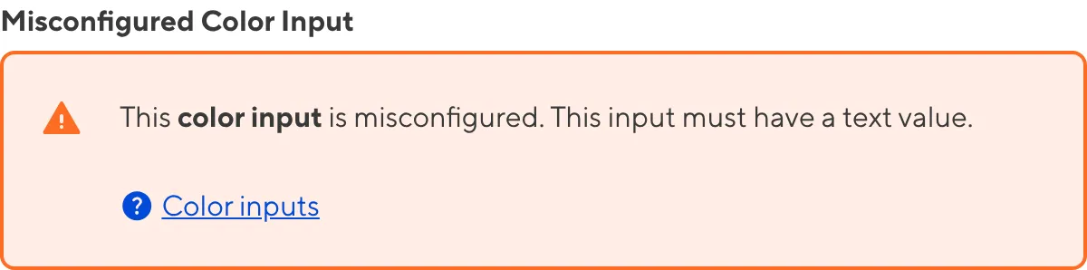 A misconfigured Color Input A screenshot of a misconfigured Color input in the Data Editor shows an orange warning box.