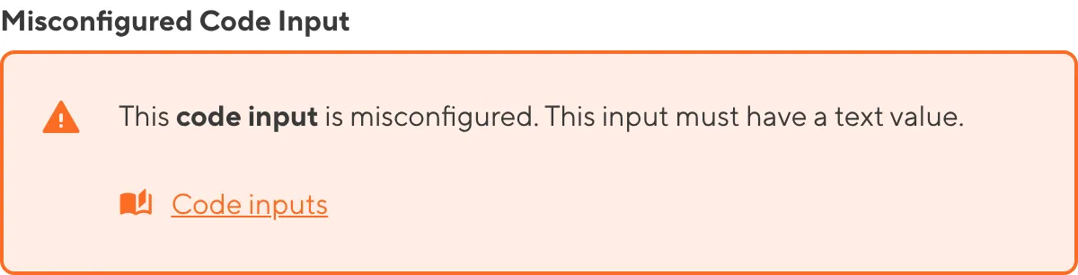 A misconfigured Code Input A screenshot of a misconfigured Code input in the Data Editor shows an orange warning box.