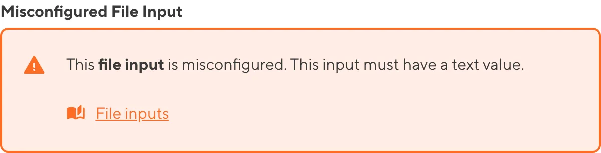 A misconfigured File Input A screenshot of a misconfigured File input in the Data Editor shows an orange warning box.