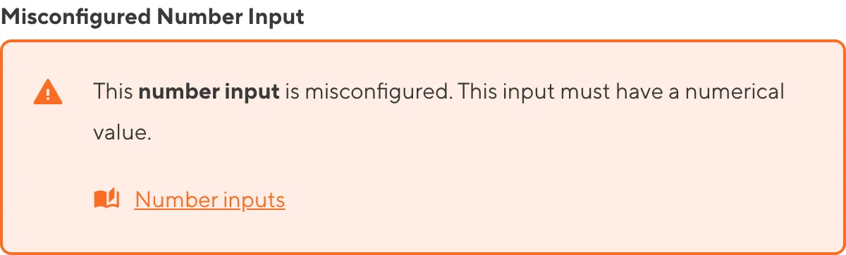 A misconfigured File Input A screenshot of a misconfigured Number input in the Data Editor shows an orange warning box.