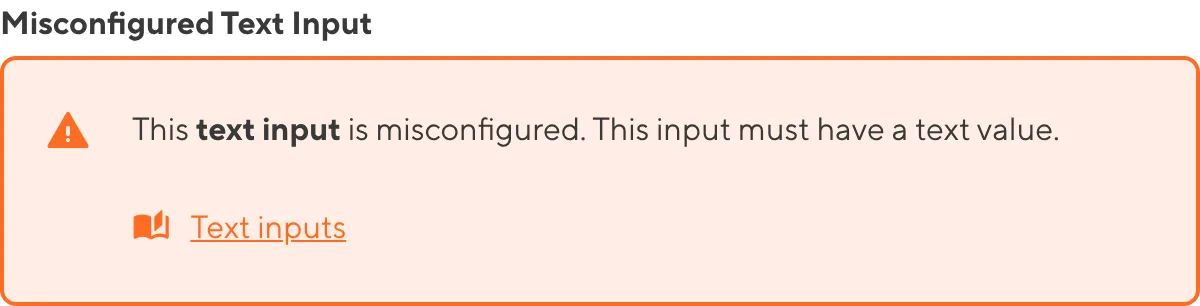 A misconfigured Text Input A screenshot of a misconfigured Text input in the Data Editor shows an orange warning box.