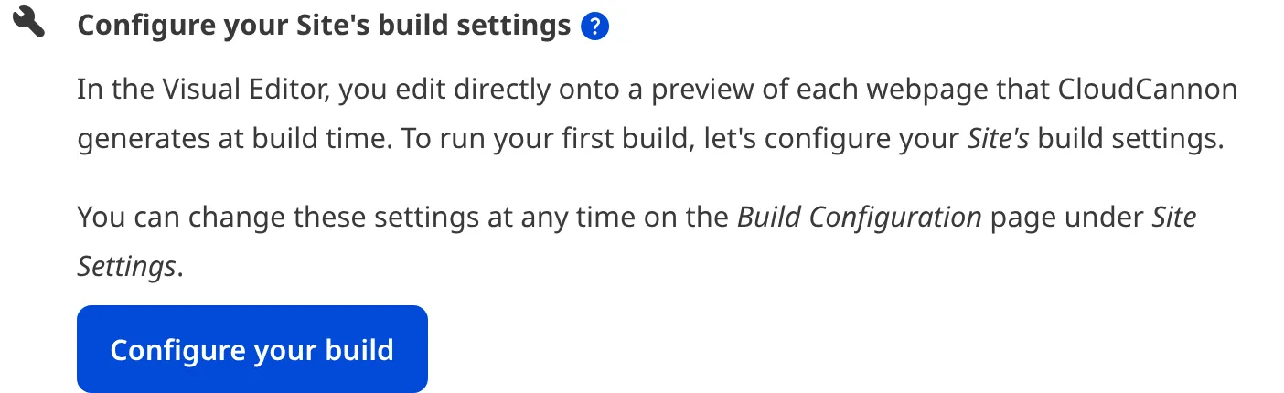 The Configure Site Build task A screenshot of the Configure your Site's build settings task shows the Configure your build button.