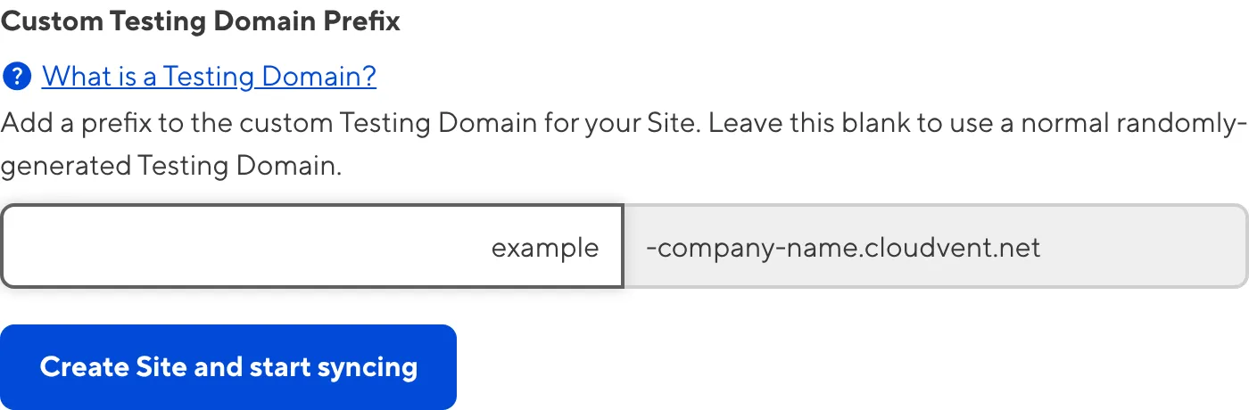 Custom Testing Domain Prefix field in Site creation The Site creation form shows an input field for Testing Domain Prefix, and shows that it will be prepended to '-company-name.cloudvent.net'.