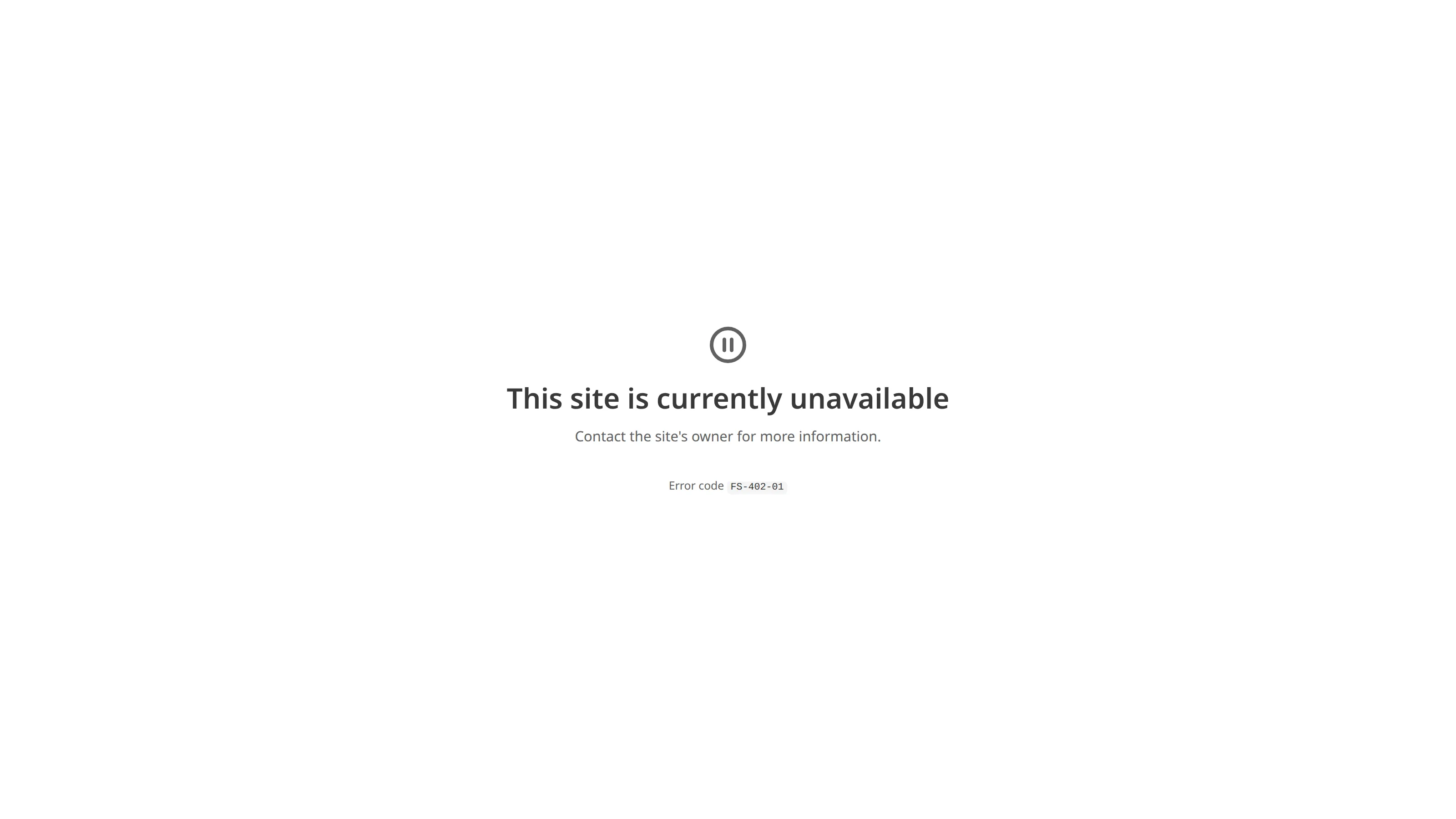 An error page that shows only the error code A screenshot of a hosted Site error page shows the heading This site is currently unavailable, a message asking the visitor to contact the site's owner for more information, and the error code FS-402-01 with no Reference or time.