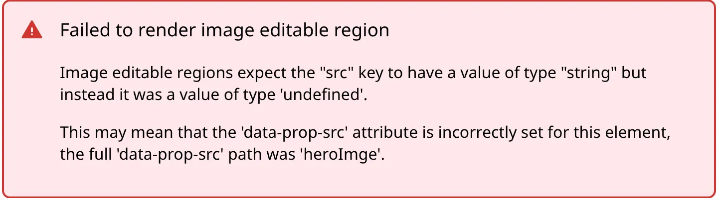 A misconfigured Image Editable Region in the Visual Editor A screenshot of an Error Card in the Visual Editor shows a message headed Failed to render image editable region, followed by the reason the region could not render.
