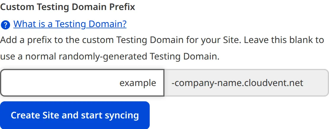 Custom Testing Domain Prefix field in Site creation The Site creation form shows an input field for Testing Domain Prefix, and shows that it will be prepended to '-company-name.cloudvent.net'.
