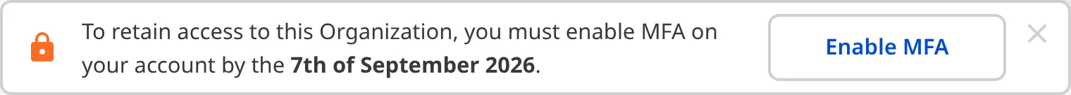 The MFA Required Warning Banner A screenshot of the MFA Required Warning Banner, warning users that they must enable MFA to retain access to this Organization.