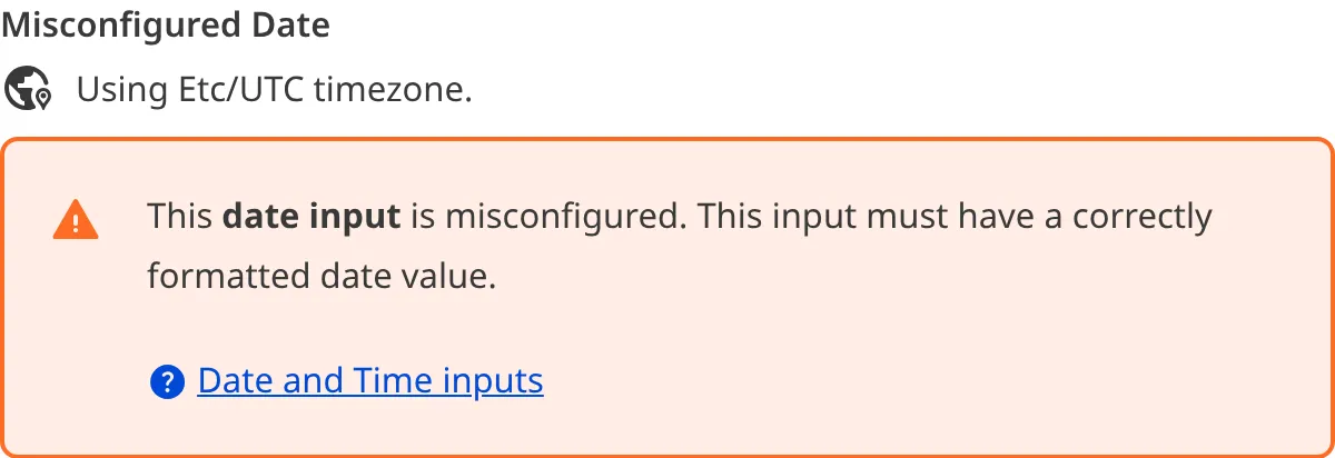 A misconfigured Date Input A screenshot of a misconfigured Date input in the Data Editor shows an orange warning box.