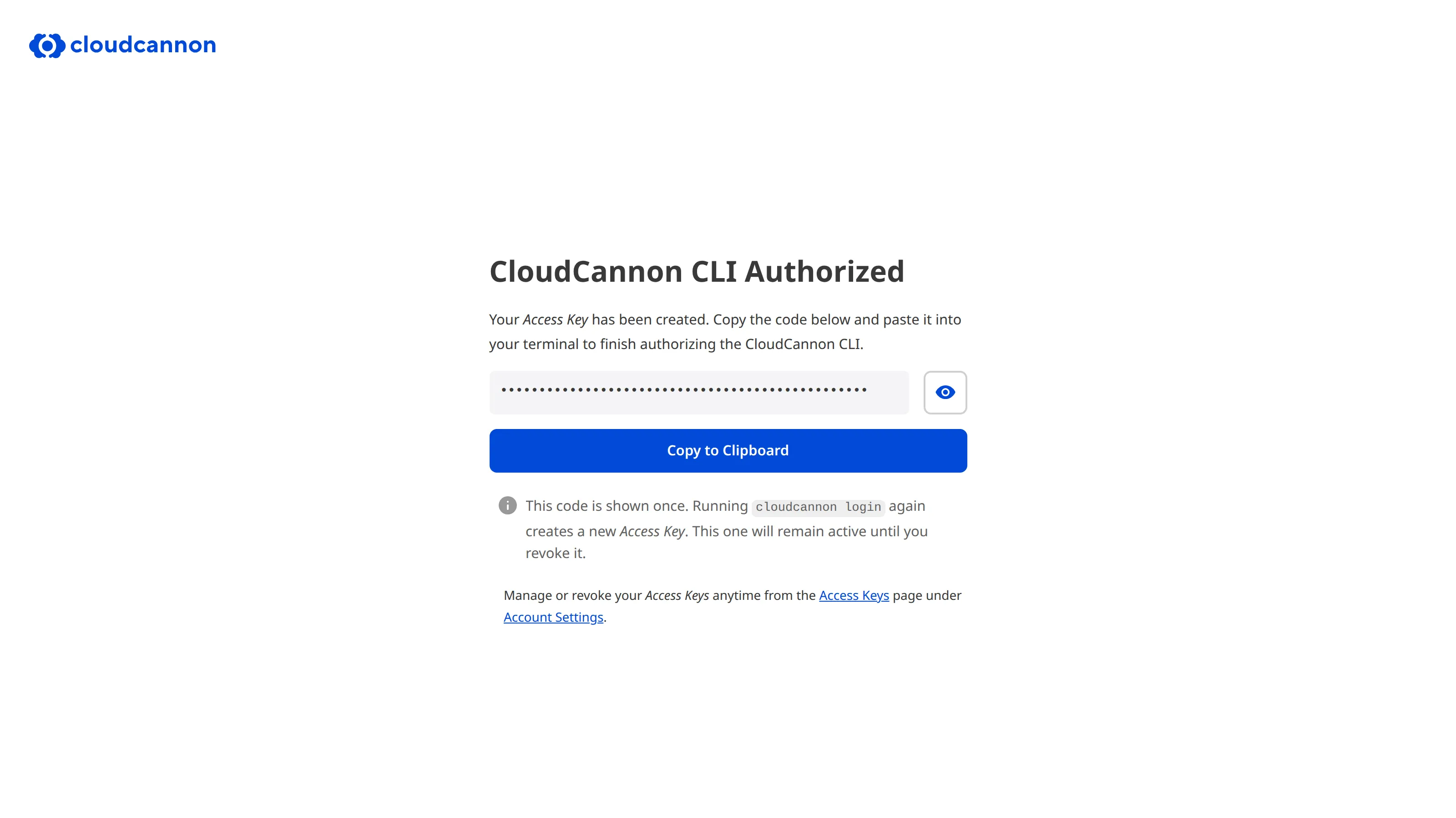 The CloudCannon CLI Authorized page A screenshot of the CloudCannon CLI Authorized page shows a masked authorization code with a Copy to Clipboard button.