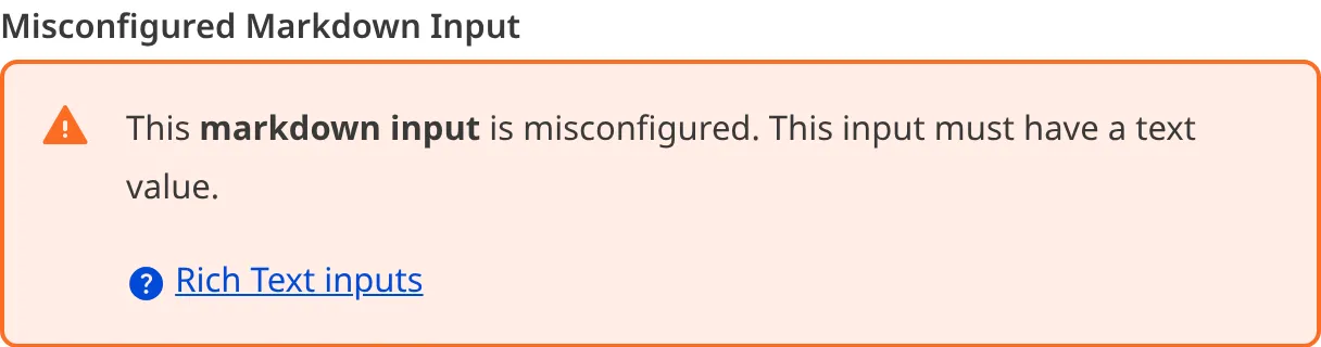 A misconfigured Markdown Input A screenshot of a misconfigured Markdown input in the Data Editor shows an orange warning box.