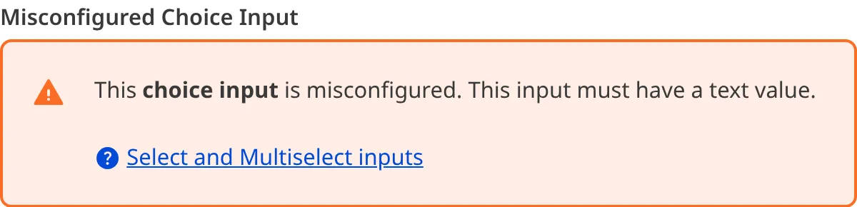 A misconfigured Choice Input A screenshot of a misconfigured Choice input in the Data Editor shows an orange warning box.
