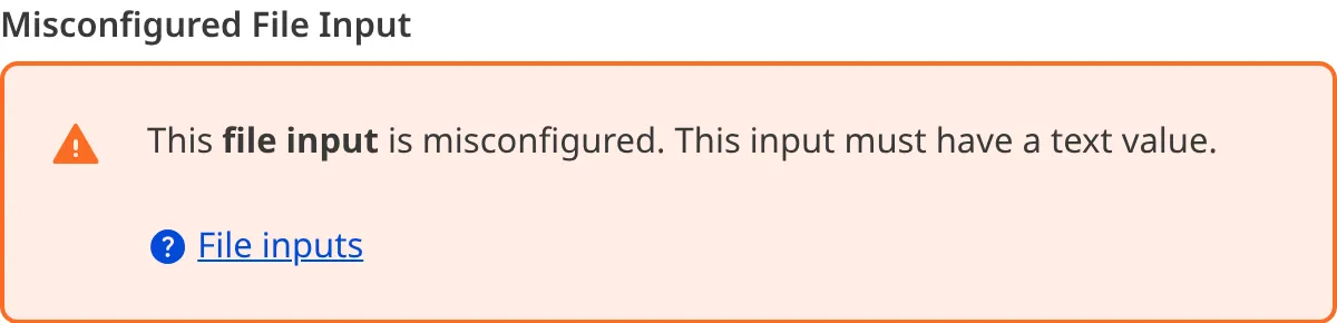 A misconfigured File Input A screenshot of a misconfigured File input in the Data Editor shows an orange warning box.
