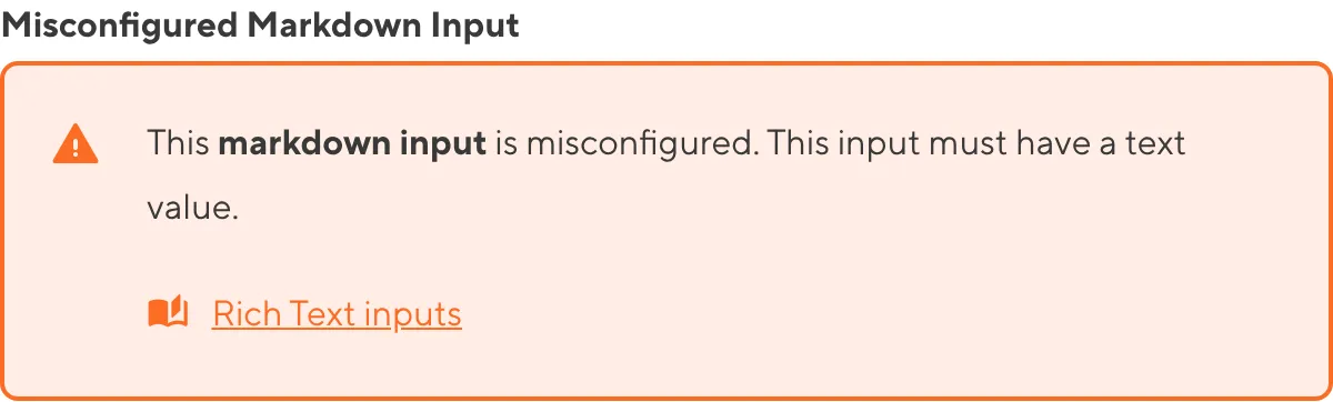 A misconfigured Markdown Input A screenshot of a misconfigured Markdown input in the Data Editor shows an orange warning box.